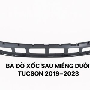Ba đờ xốc sau miếng dưới Tucson 2019-2023 hàng đài loan loại 1